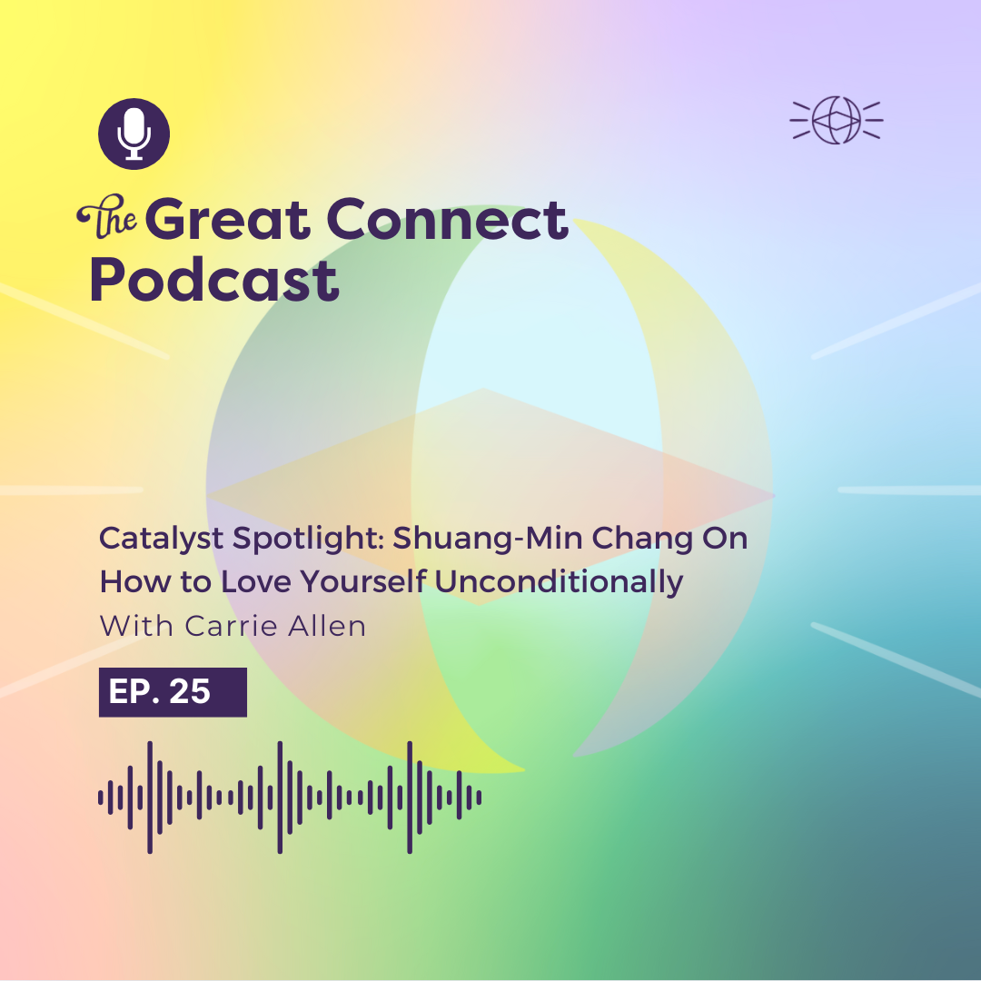 The Great Connect Podcast cover features pastel gradients, text on Shuang-Min Chang, self-love, and Carrie Allen, with EP. 25 and sound waves.