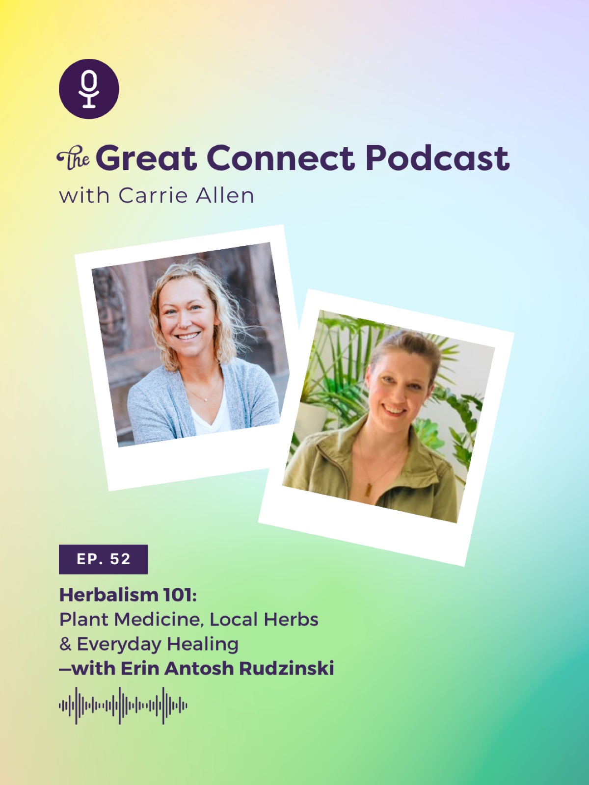 Podcast cover for The Great Connect with Carrie Allen. Features Herbalism 101 with Erin Antosh Rudzinski, showing two smiling women.