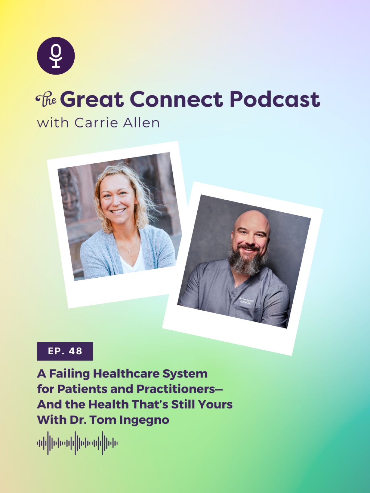 The Great Connect Podcast cover. Features host Carrie Allen and Dr. Tom Ingegno. Ep. 48 on healthcare system issues. Colorful gradient background.