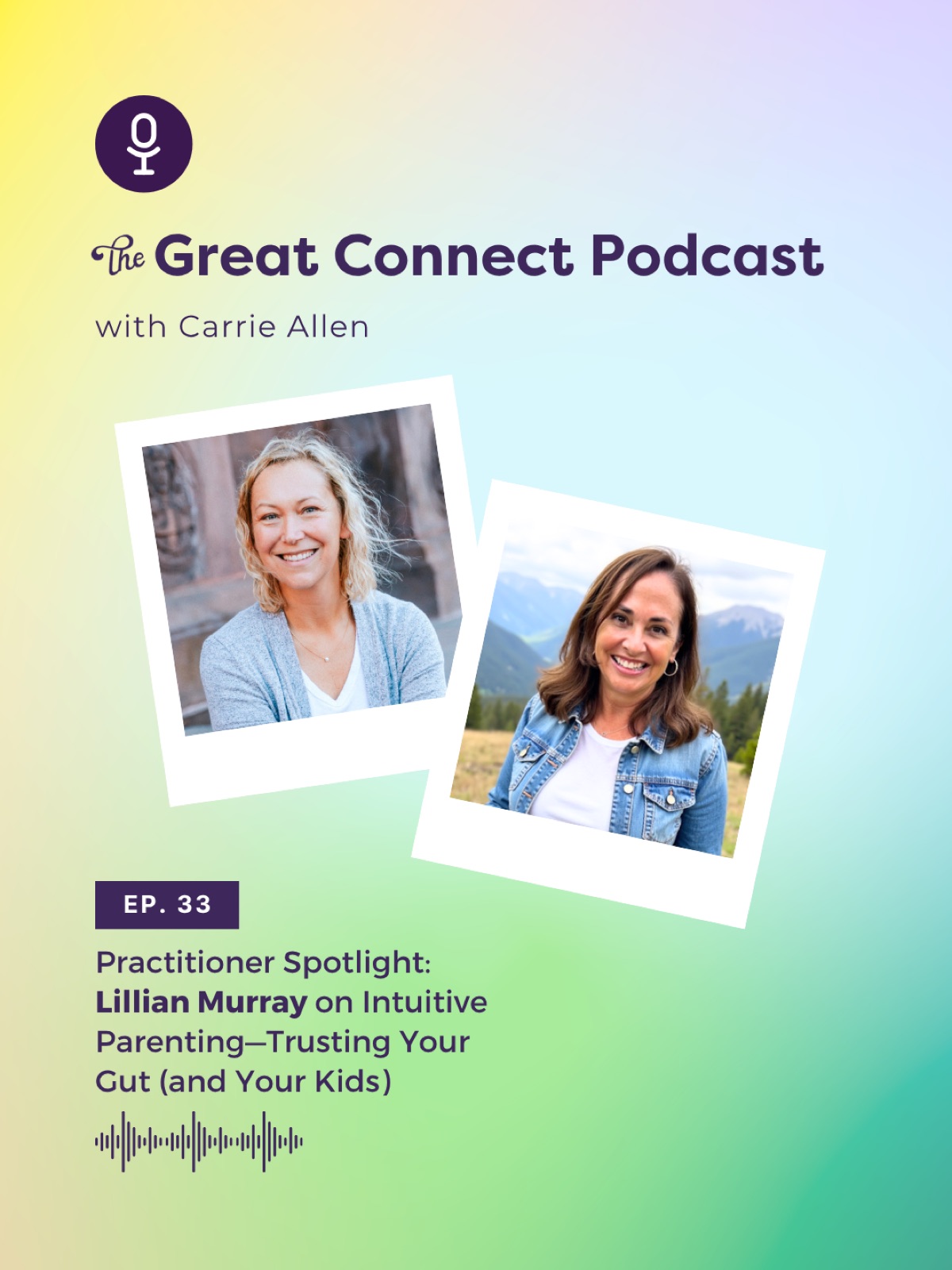 Podcast cover: "The Great Connect Podcast with Carrie Allen." Episode 33 features Lillian Murray on intuitive parenting. Two smiling women.